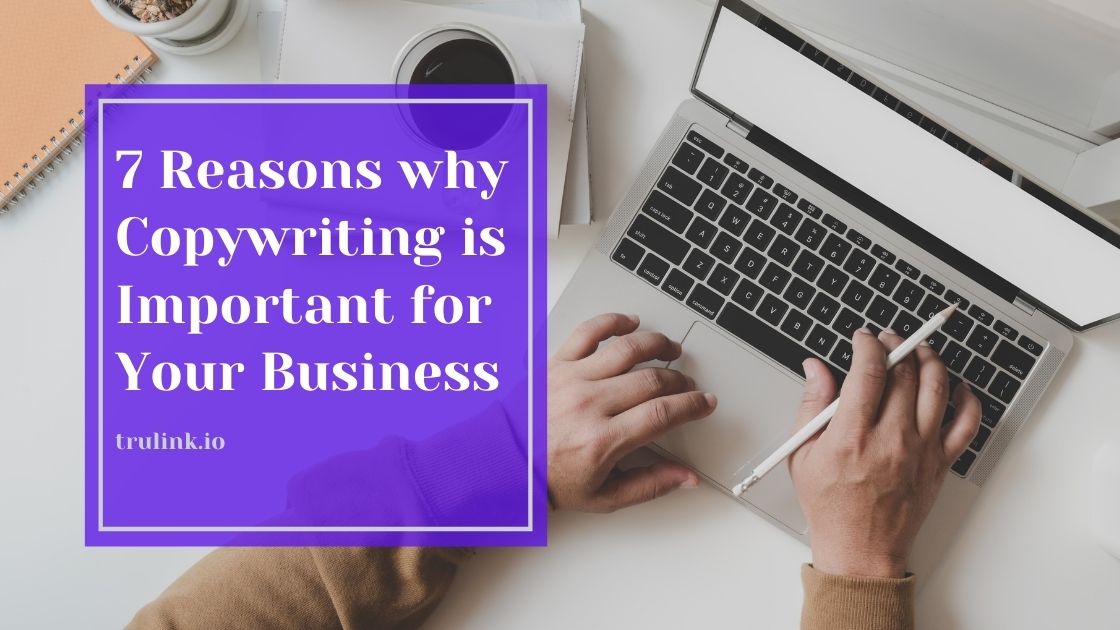 7 Reasons Copywriting is Important for Your Business